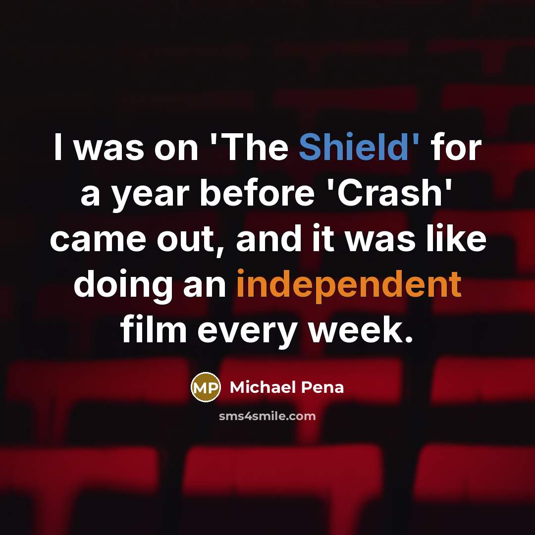 “I was on 'The Shield' for a year before 'Crash'…” quote by Michael Pena