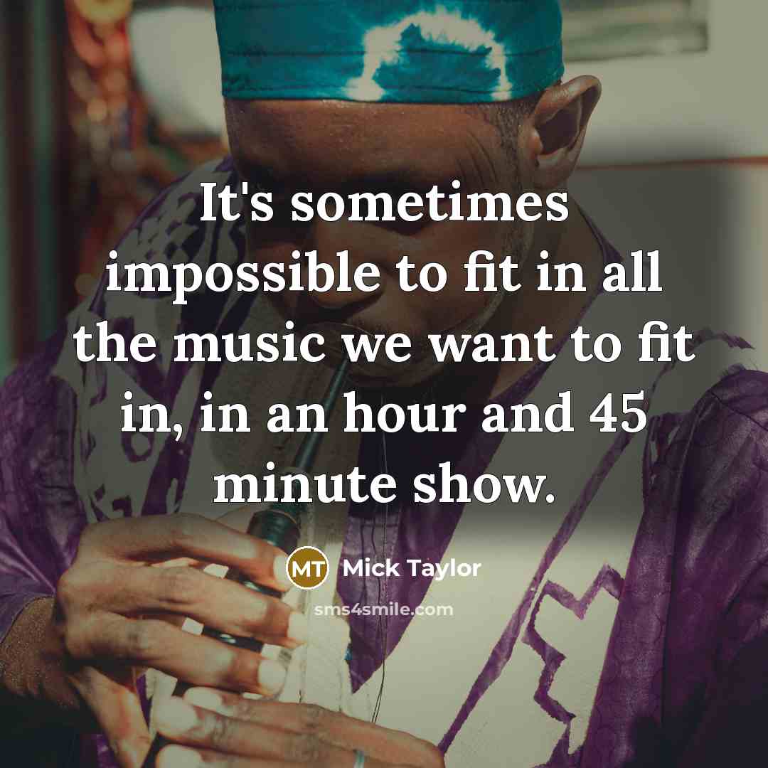“It's sometimes impossible to fit in all the music we…” quote by Mick Taylor