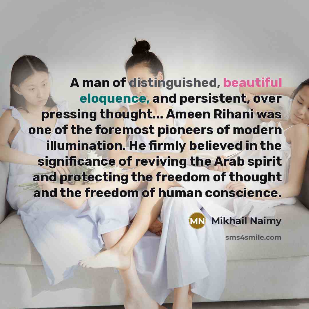 “A man of distinguished, beautiful eloquence, and persistent, over pressing…” quote by Mikhail Naimy