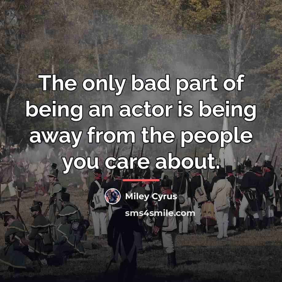 “The only bad part of being an actor is being…” quote by Miley Cyrus