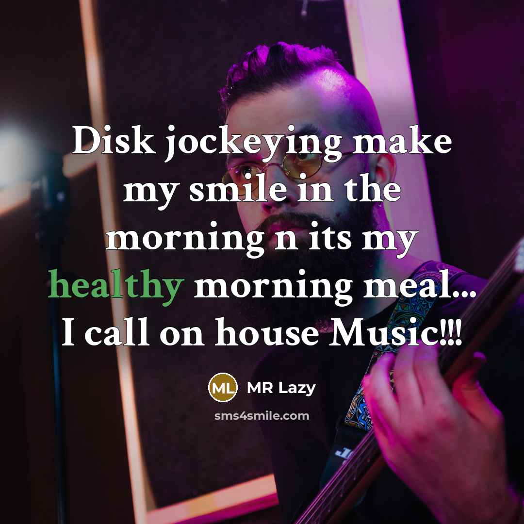 “Disk jockeying make my smile in the morning n its…” quote by MR Lazy