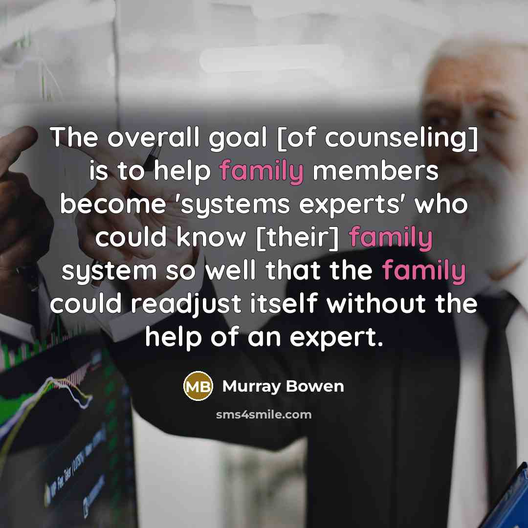 “The overall goal [of counseling] is to help family members…” quote by Murray Bowen