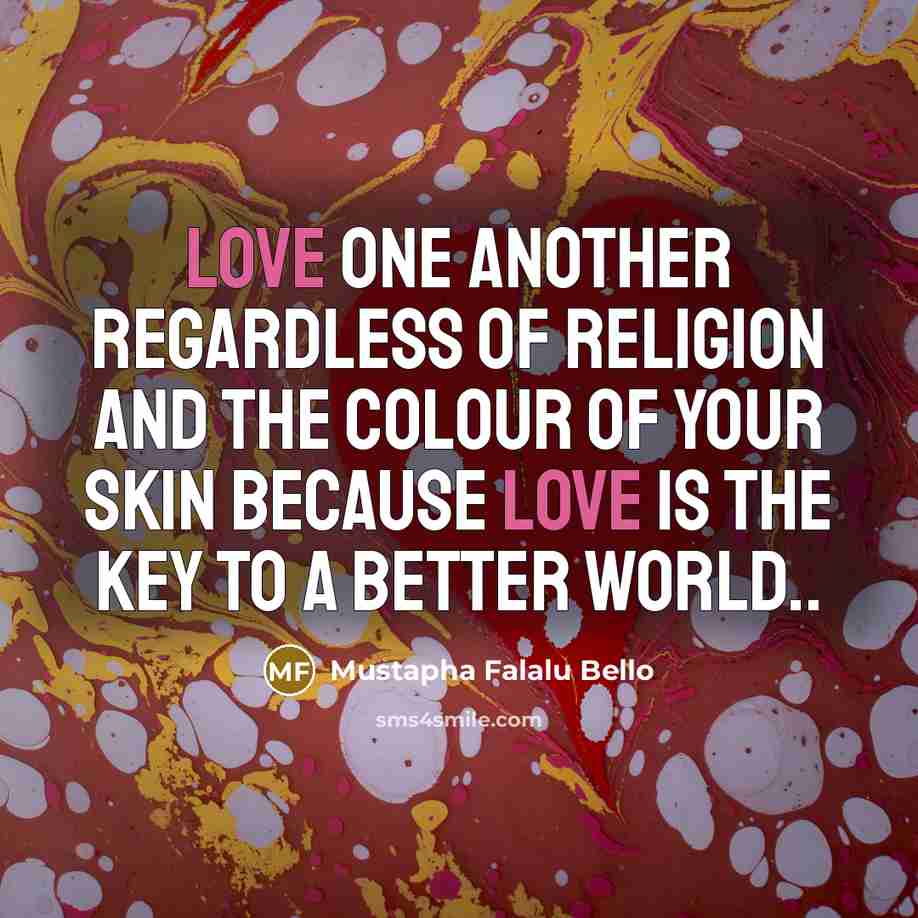 “Love one another regardless of Religion and the Colour of…” quote by Mustapha Falalu Bello