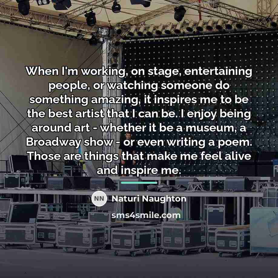 “When I'm working, on stage, entertaining people, or watching someone…” quote by Naturi Naughton