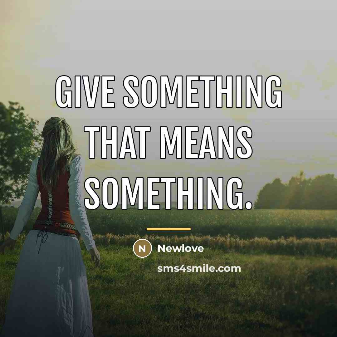 “Give something that means something.…” quote by Newlove