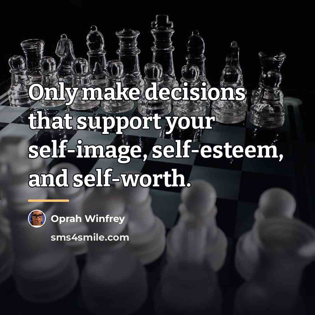 “Only make decisions that support your self-image, self-esteem, and self-worth.…” quote by Oprah Winfrey