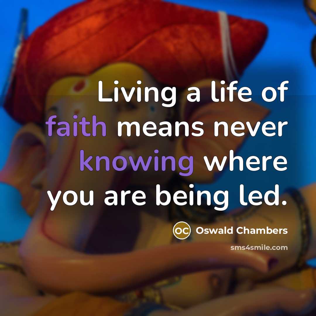 “Living a life of faith means never knowing where you…” quote by Oswald Chambers