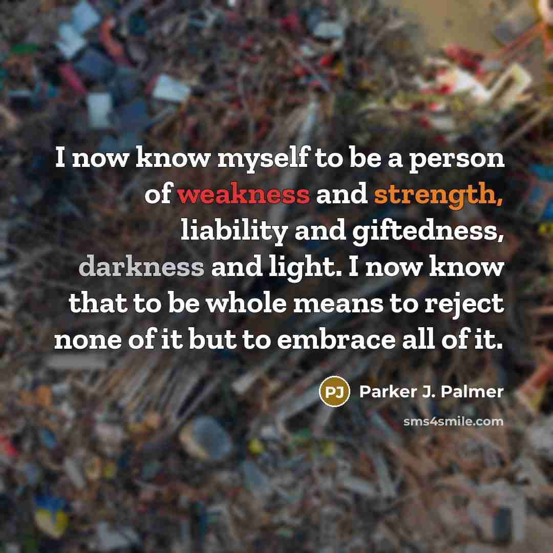 “I now know myself to be a person of weakness…” quote by Parker J. Palmer