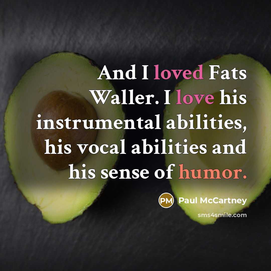 “And I loved Fats Waller. I love his instrumental abilities,…” quote by Paul McCartney