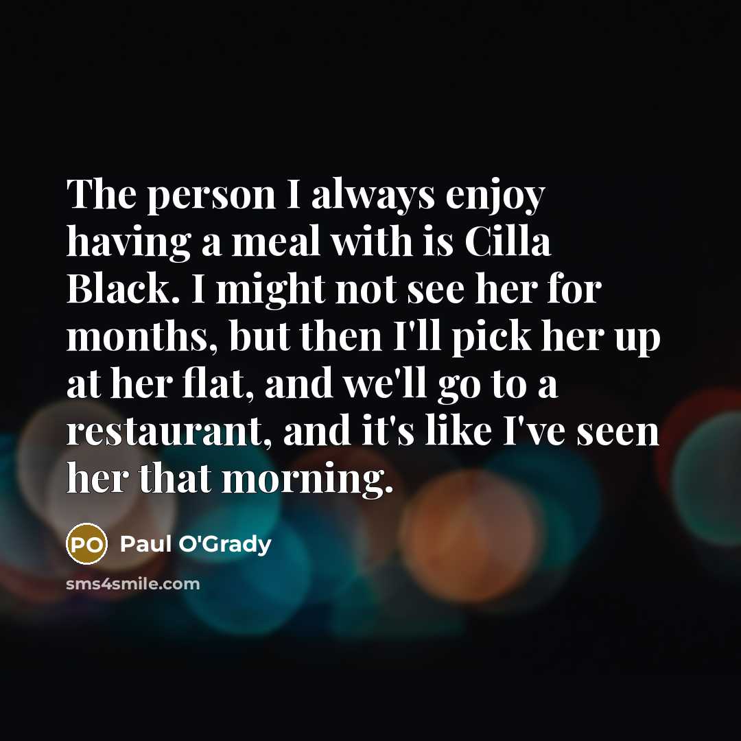 “The person I always enjoy having a meal with is…” quote by Paul O'Grady