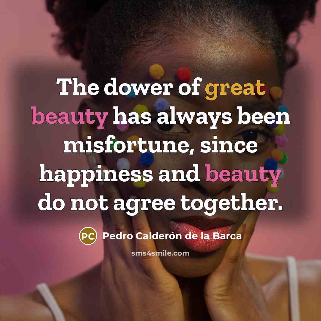 “The dower of great beauty has always been misfortune, since…” quote by Pedro Calderon de la Barca