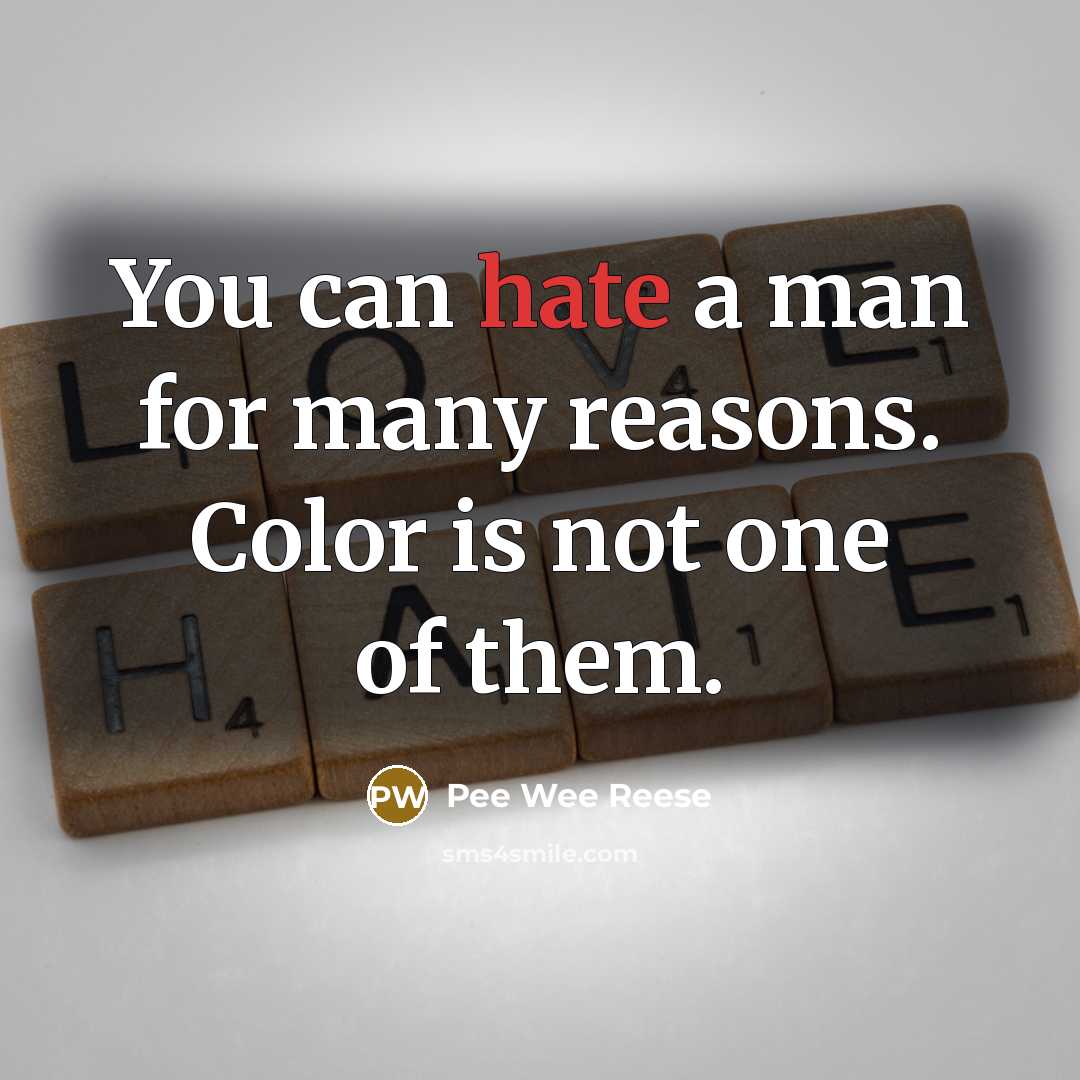 “You can hate a man for many reasons. Color is…” quote by Pee Wee Reese