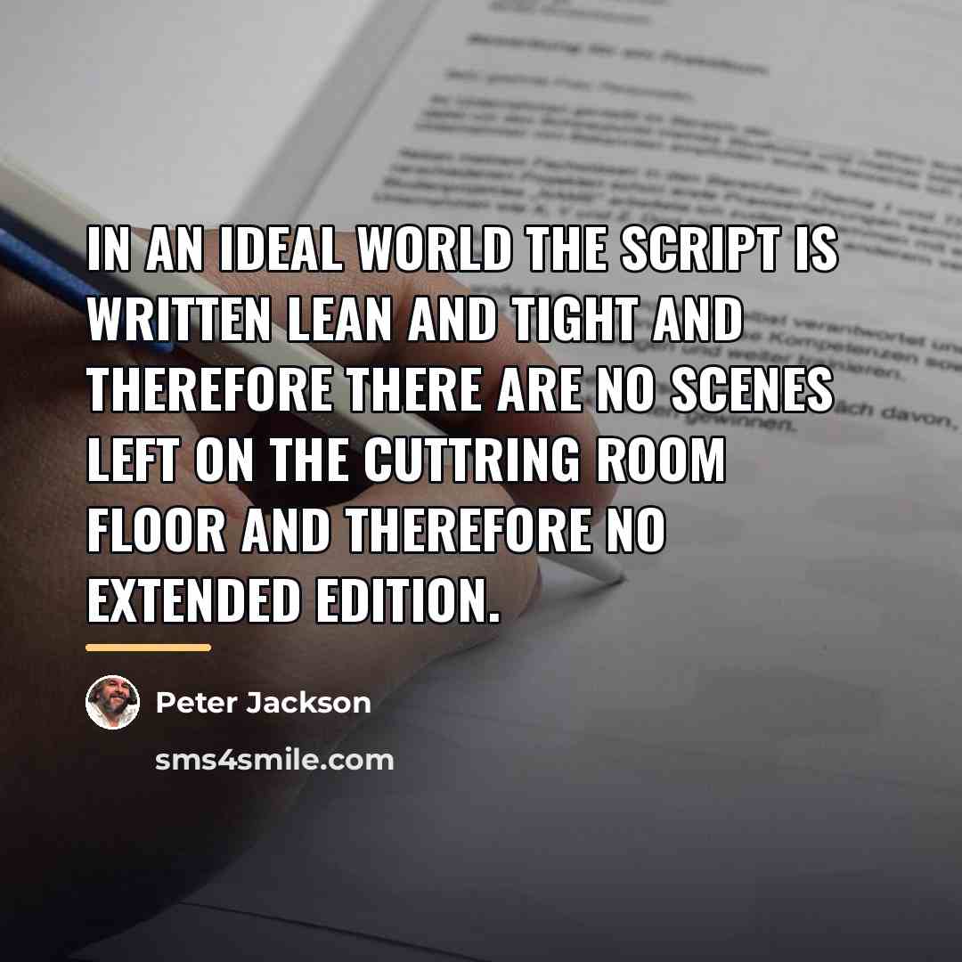 “In an ideal world the script is written lean and…” quote by Peter Jackson