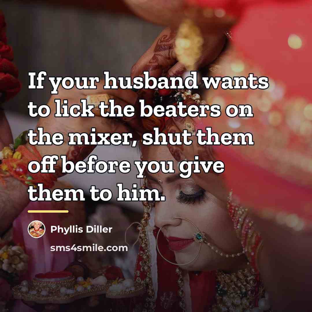 “If your husband wants to lick the beaters on the…” quote by Phyllis Diller