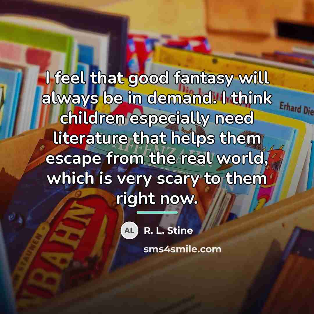 “I feel that good fantasy will always be in demand.…” quote by R. L. Stine