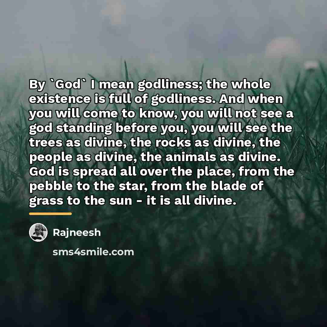 “By `God` I mean godliness; the whole existence is full…” quote by Rajneesh