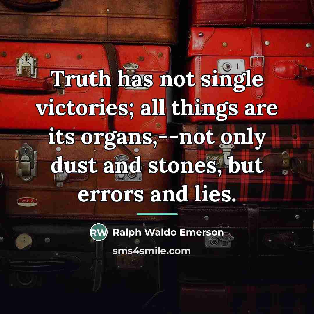 “Truth has not single victories; all things are its organs,--not…” quote by Ralph Waldo Emerson