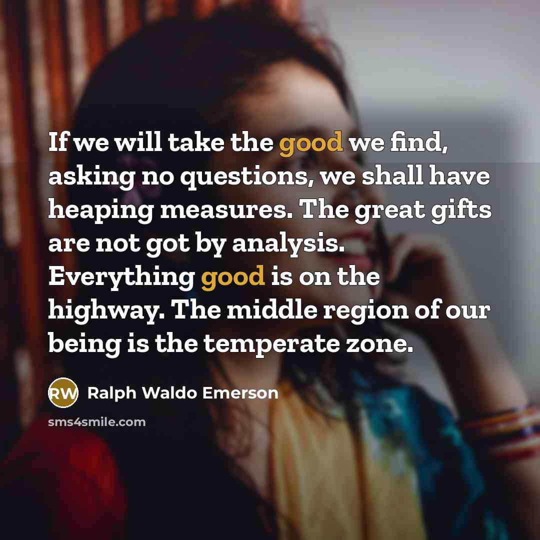“If we will take the good we find, asking no…” quote by Ralph Waldo Emerson