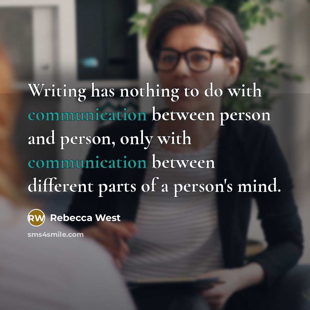 “Writing has nothing to do with communication between person and…” quote by Rebecca West