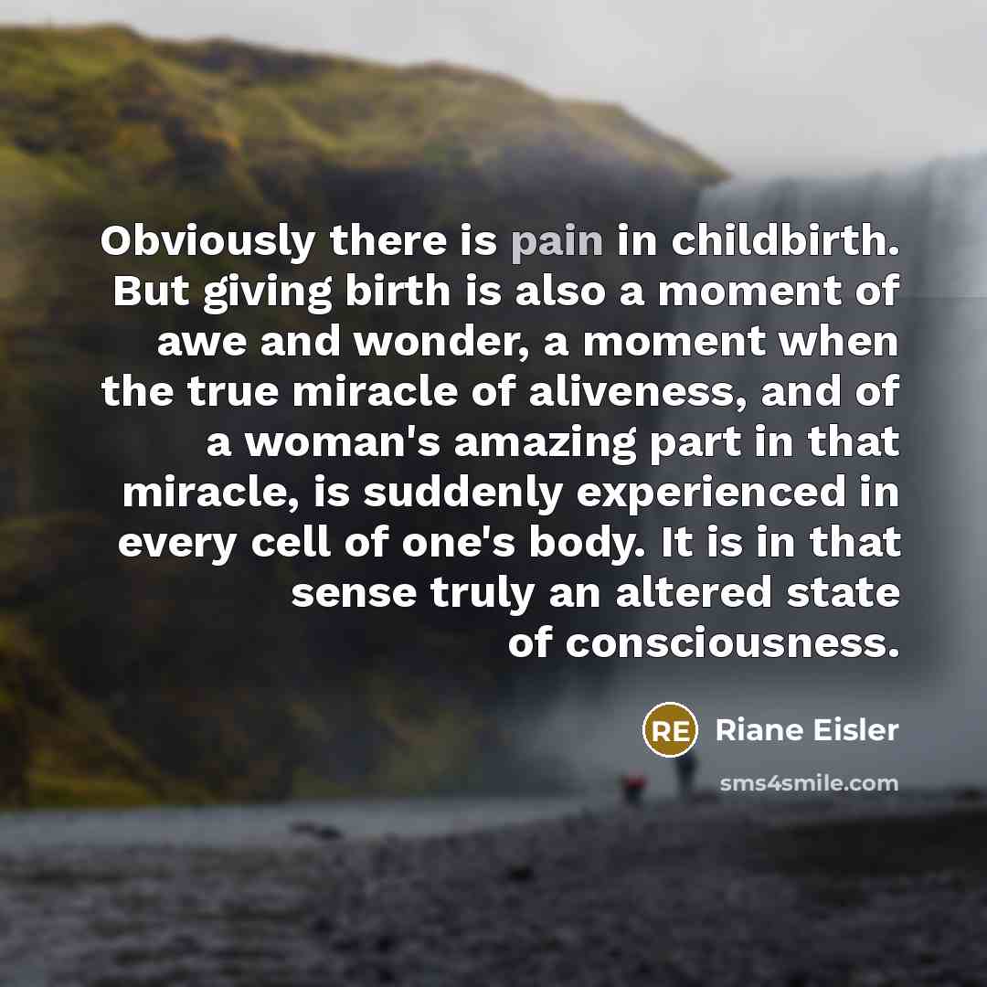 “Obviously there is pain in childbirth. But giving birth is…” quote by Riane Eisler