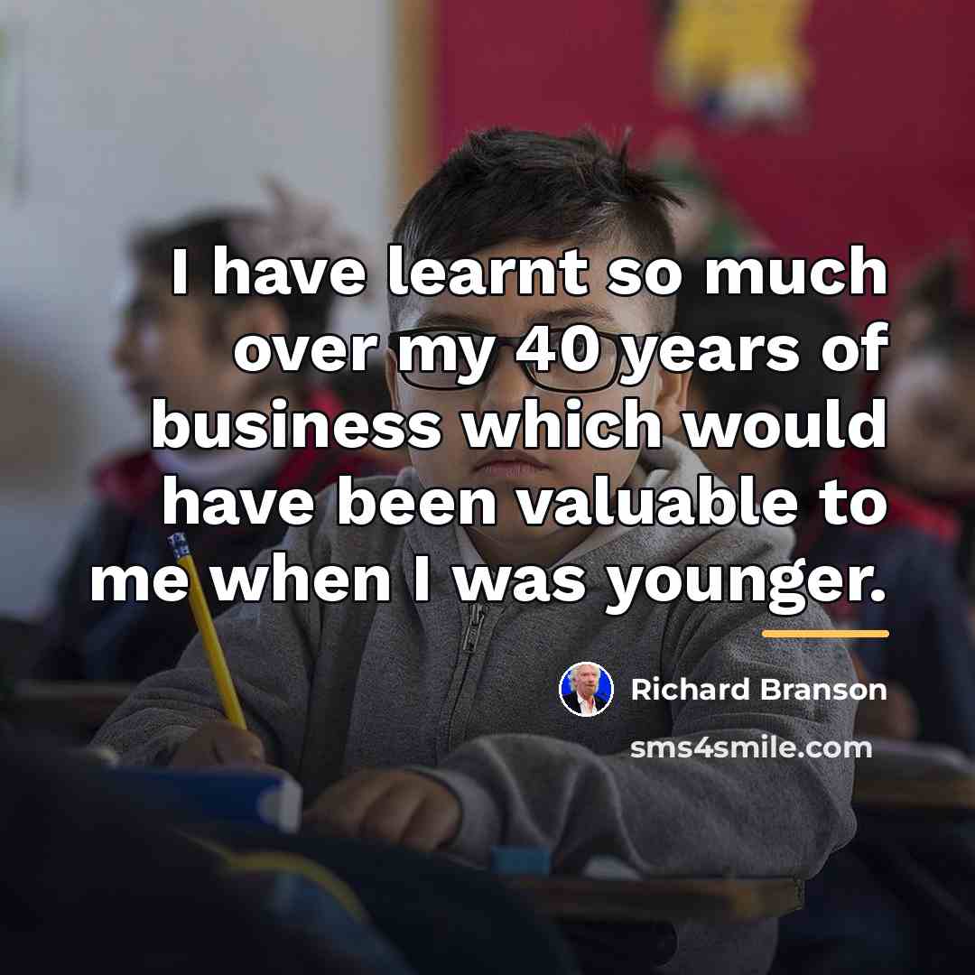 “I have learnt so much over my 40 years of…” quote by Richard Branson