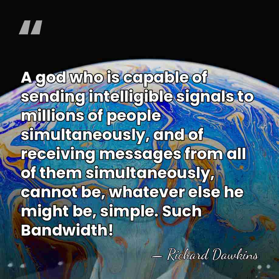 A god who is capable of sending intelligible signals to millions of&hellip; - Richard Dawkins