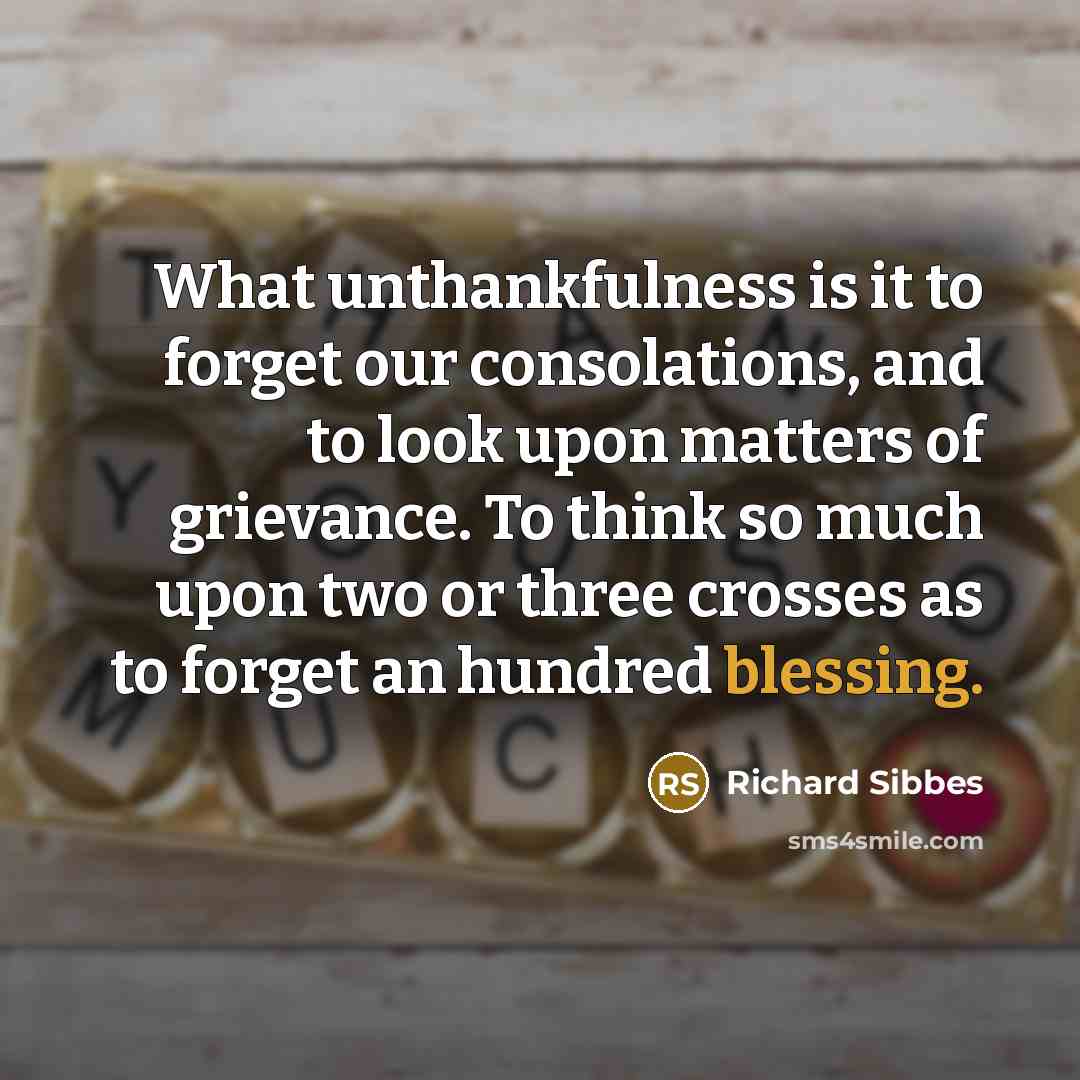 “What unthankfulness is it to forget our consolations, and to…” quote by Richard Sibbes