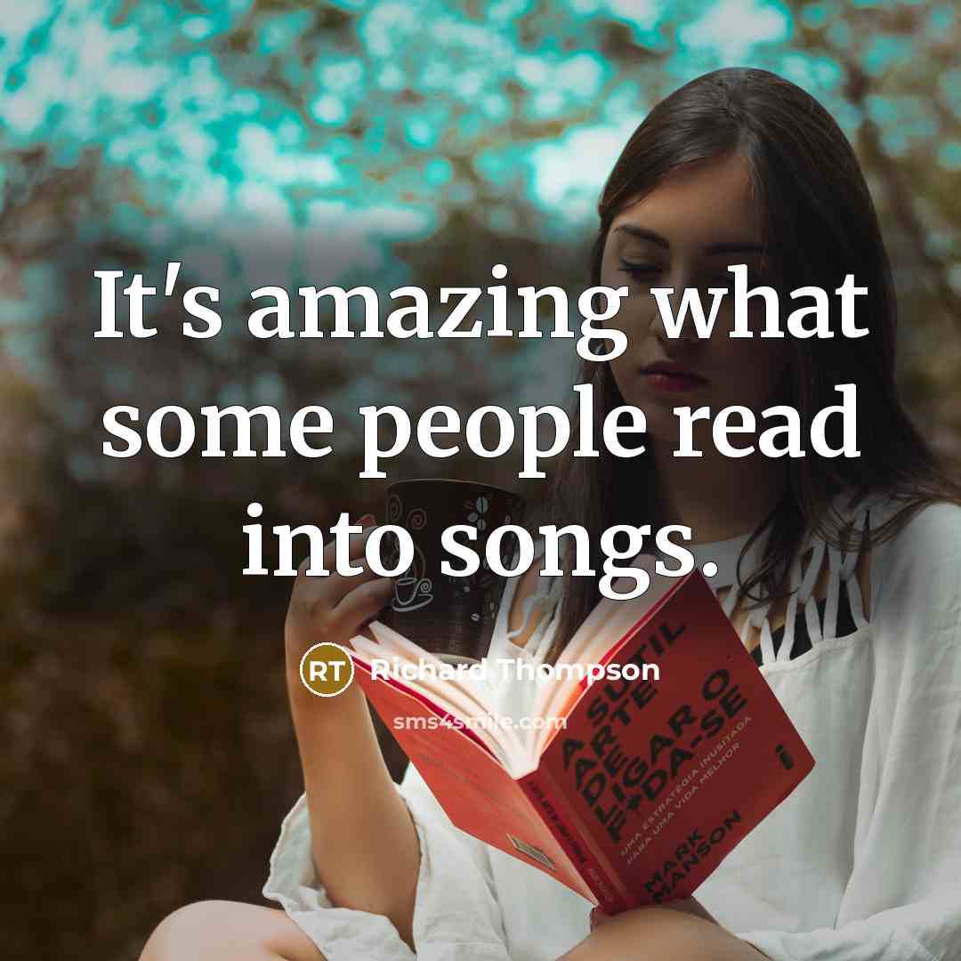 “It's amazing what some people read into songs.…” quote by Richard Thompson