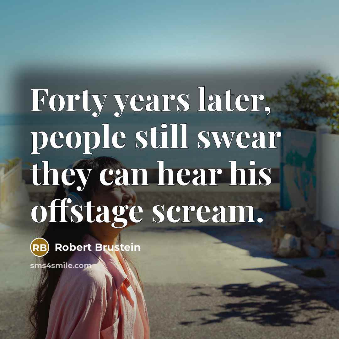 “Forty years later, people still swear they can hear his…” quote by Robert Brustein