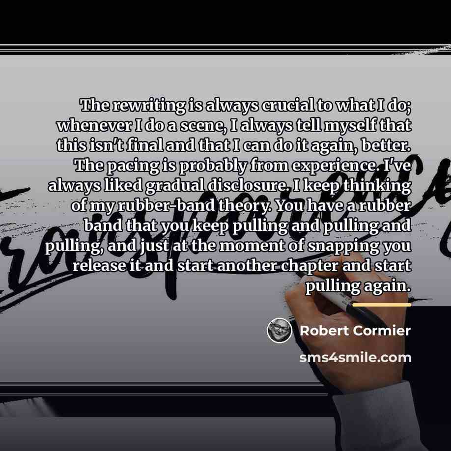“The rewriting is always crucial to what I do; whenever…” quote by Robert Cormier