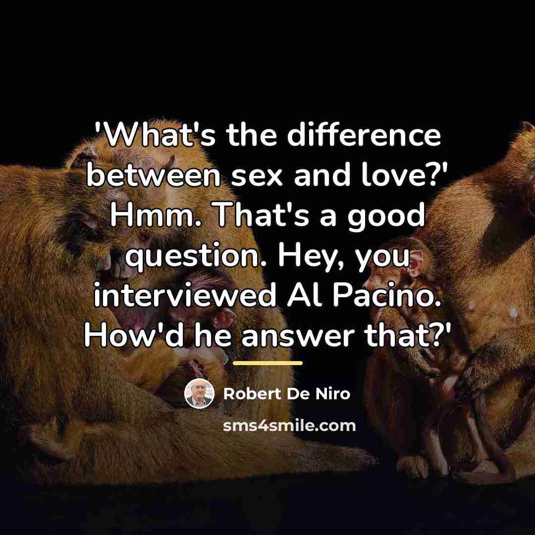 “'What's the difference between sex and love?' Hmm. That's a…” quote by Robert De Niro