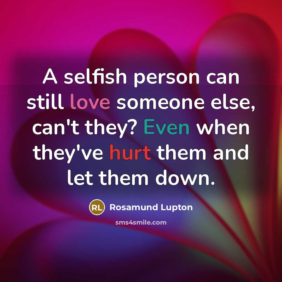 “A selfish person can still love someone else, can't they?…” quote by Rosamund Lupton