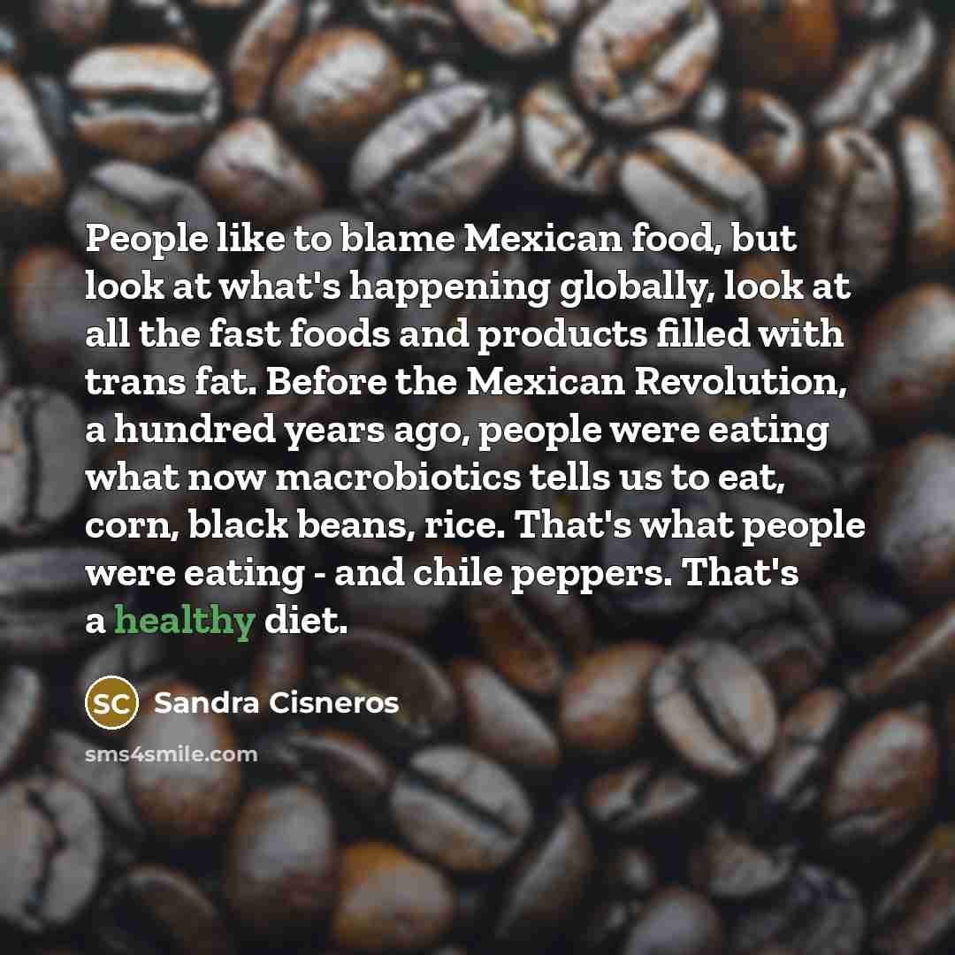 “People like to blame Mexican food, but look at what's…” quote by Sandra Cisneros