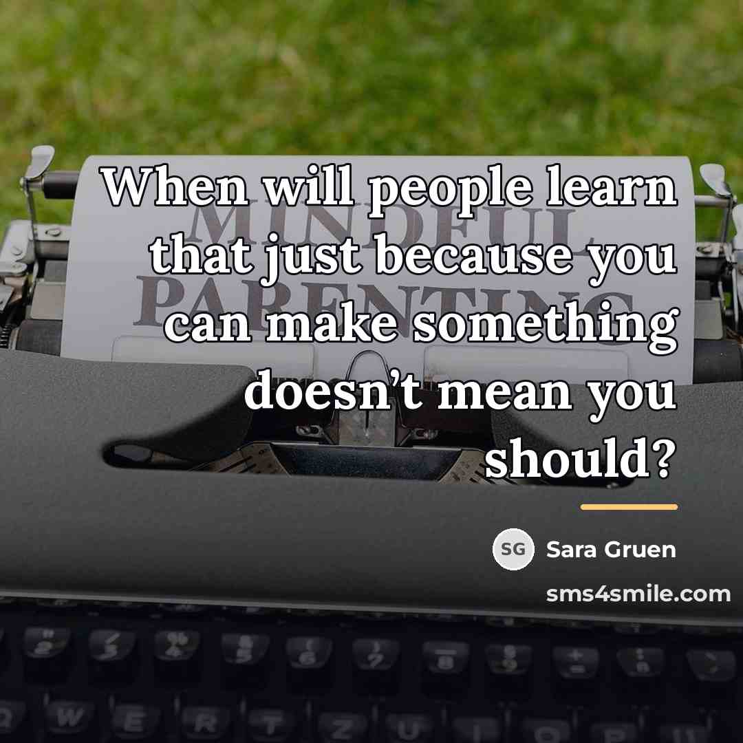 “When will people learn that just because you can make…” quote by Sara Gruen