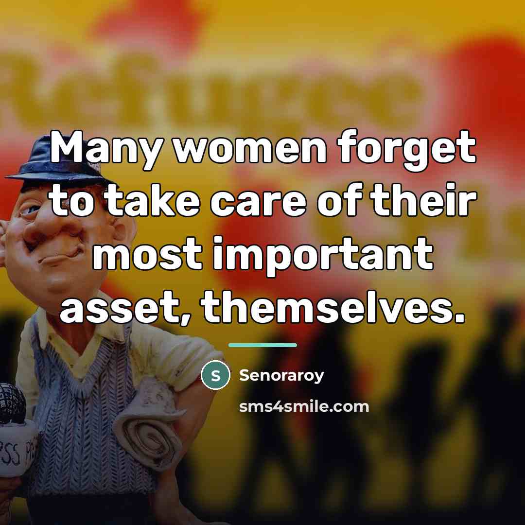 “Many women forget to take care of their most important…” quote by Senoraroy