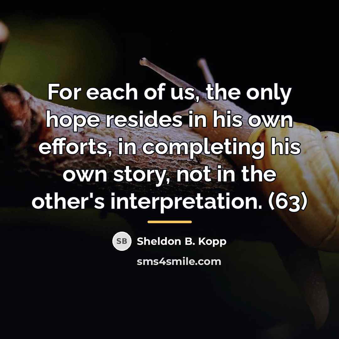 “For each of us, the only hope resides in his…” quote by Sheldon B. Kopp