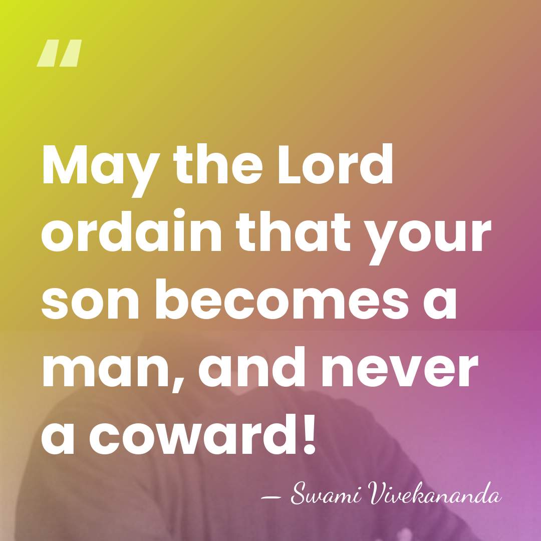 May the Lord ordain that your son becomes a man, and never&hellip; - Swami Vivekananda