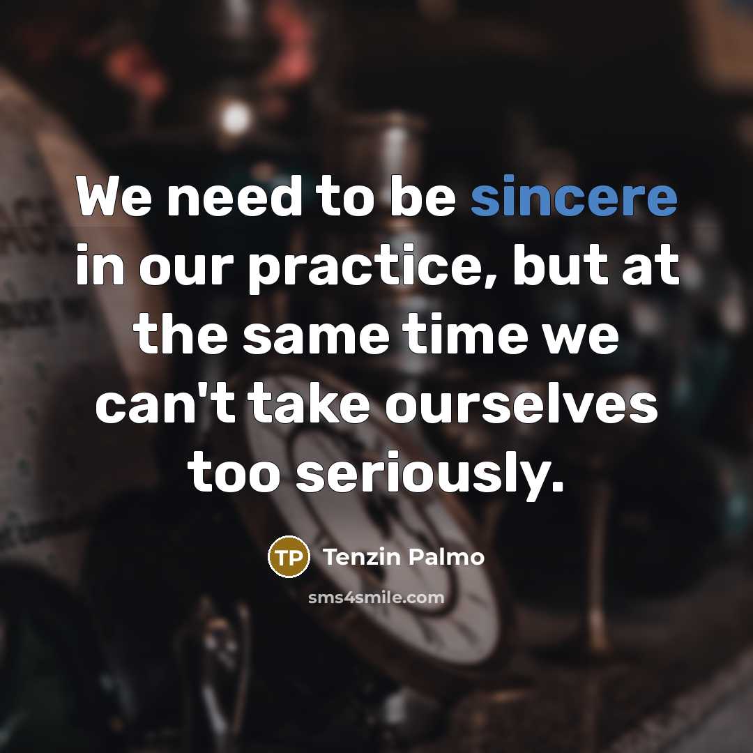 “We need to be sincere in our practice, but at…” quote by Tenzin Palmo