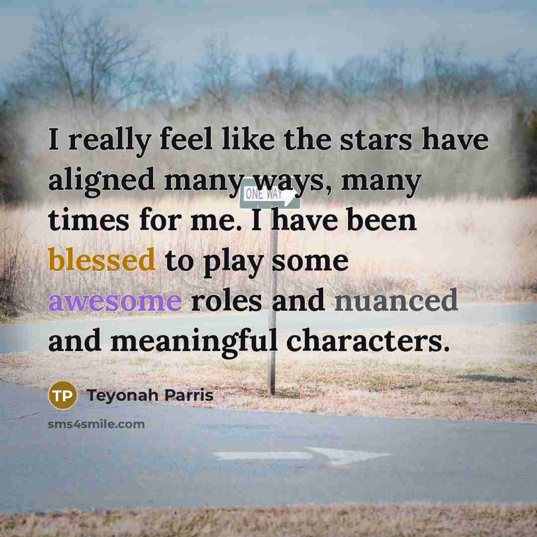 “I really feel like the stars have aligned many ways,…” quote by Teyonah Parris