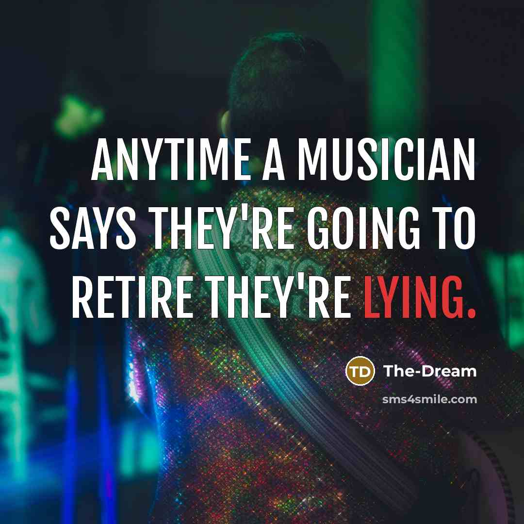 “Anytime a musician says they're going to retire they're lying.…” quote by The-Dream