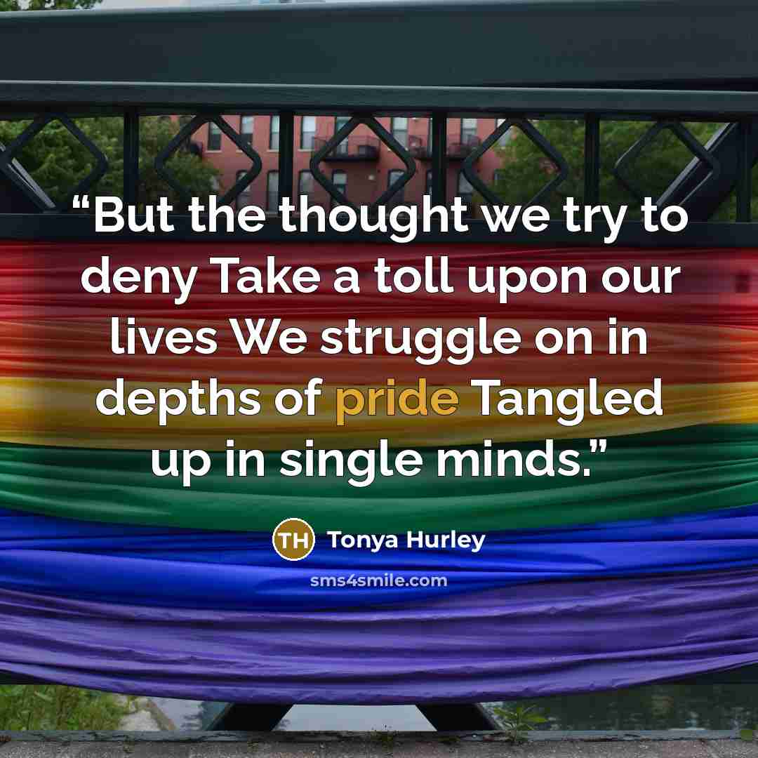 “But the thought we try to deny Take a toll upon our lives We struggle on in depths of pride Tangled up in single minds.” quote by Tonya Hurley