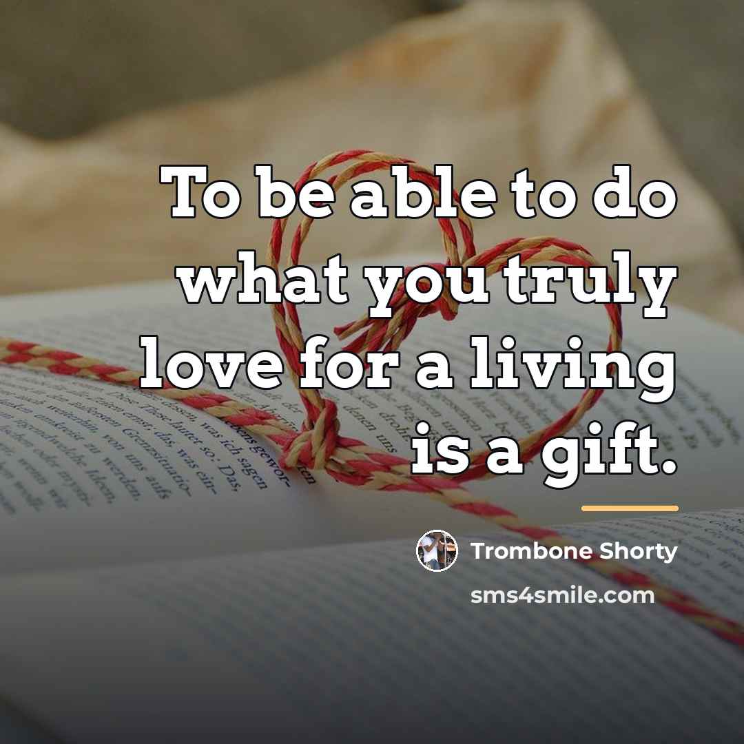 “To be able to do what you truly love for…” quote by Trombone Shorty