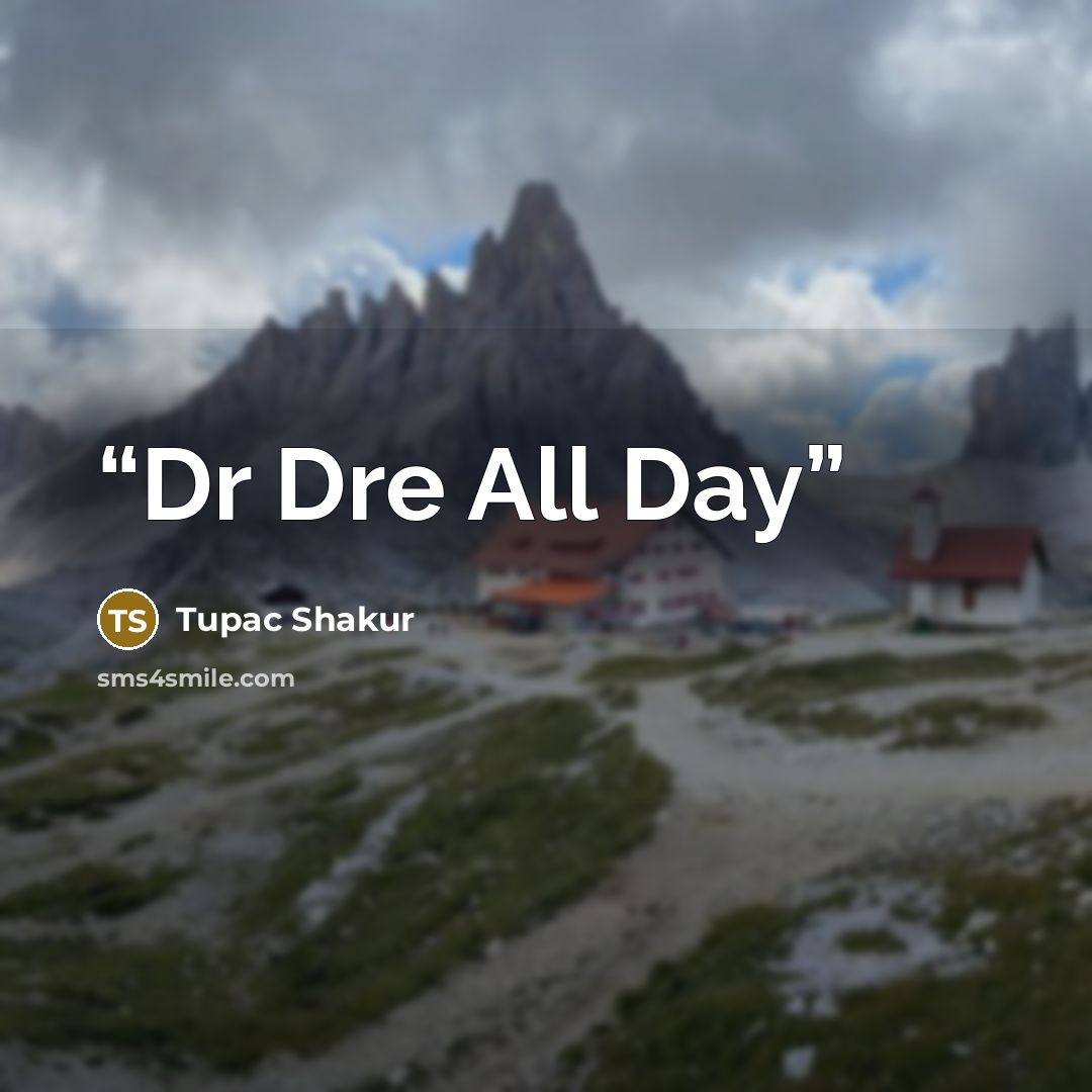“Dr Dre All Day” quote by Tupac Shakur
