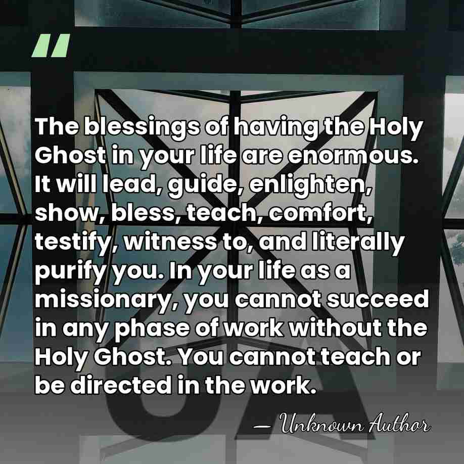 The blessings of having the Holy Ghost in your life are enormous.&hellip; - Unknown Author