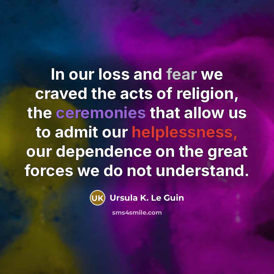 “In our loss and fear we craved the acts of…” quote by Ursula K. Le Guin