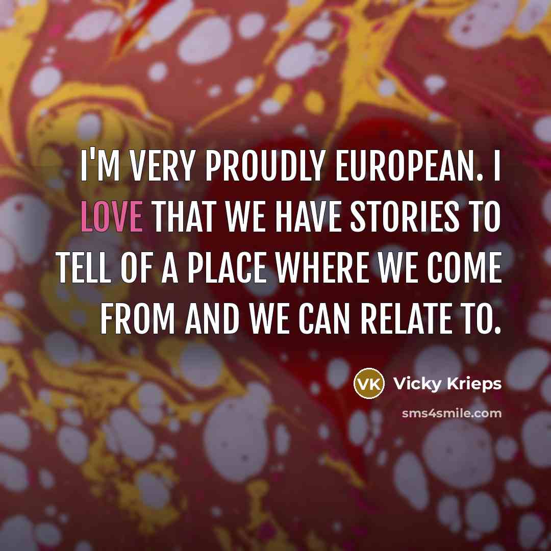 “I'm very proudly European. I love that we have stories…” quote by Vicky Krieps