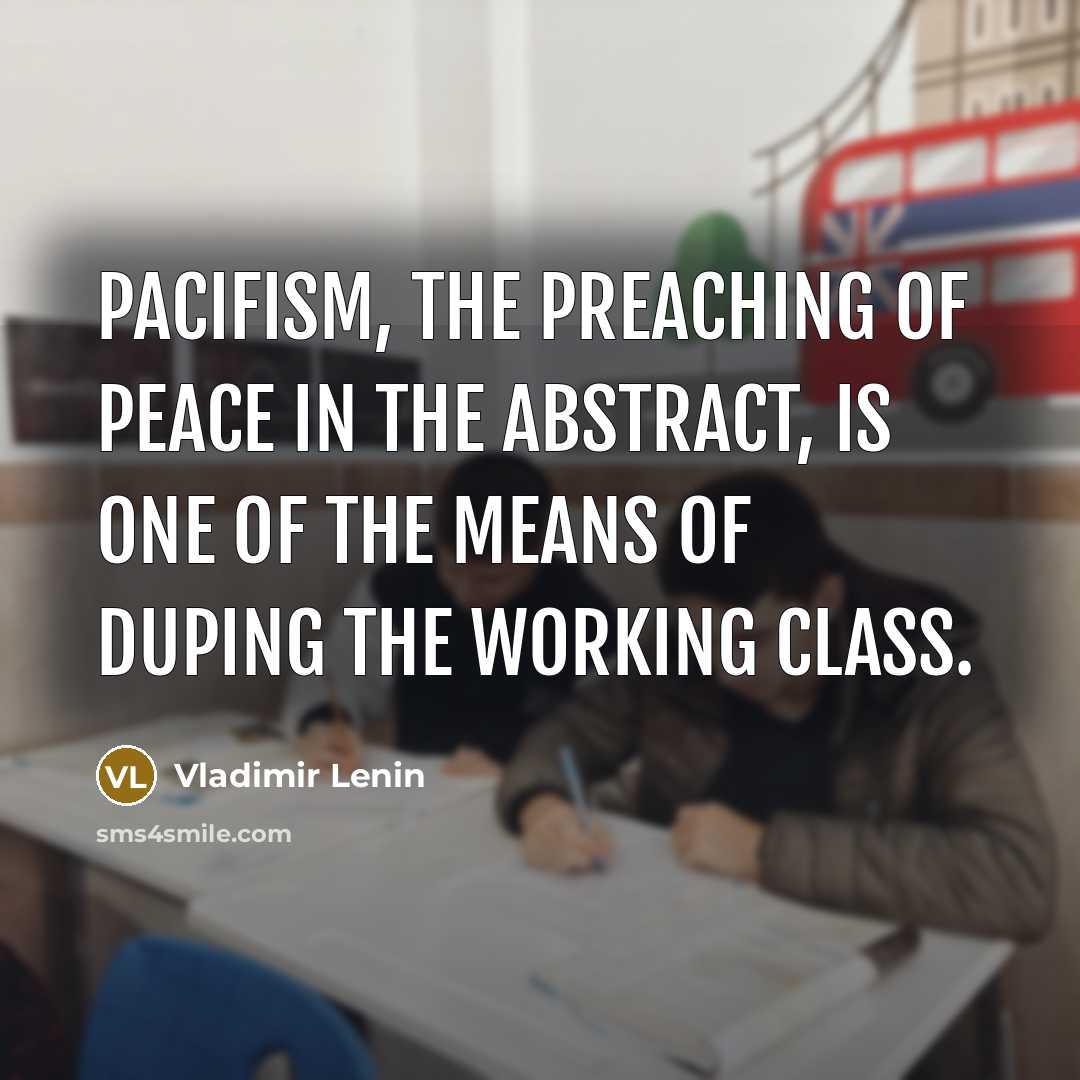 “Pacifism, the preaching of peace in the abstract, is one…” quote by Vladimir Lenin