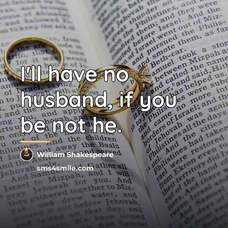 “I'll have no husband, if you be not he.…” quote by William Shakespeare