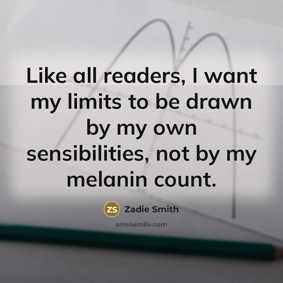 “Like all readers, I want my limits to be drawn…” quote by Zadie Smith