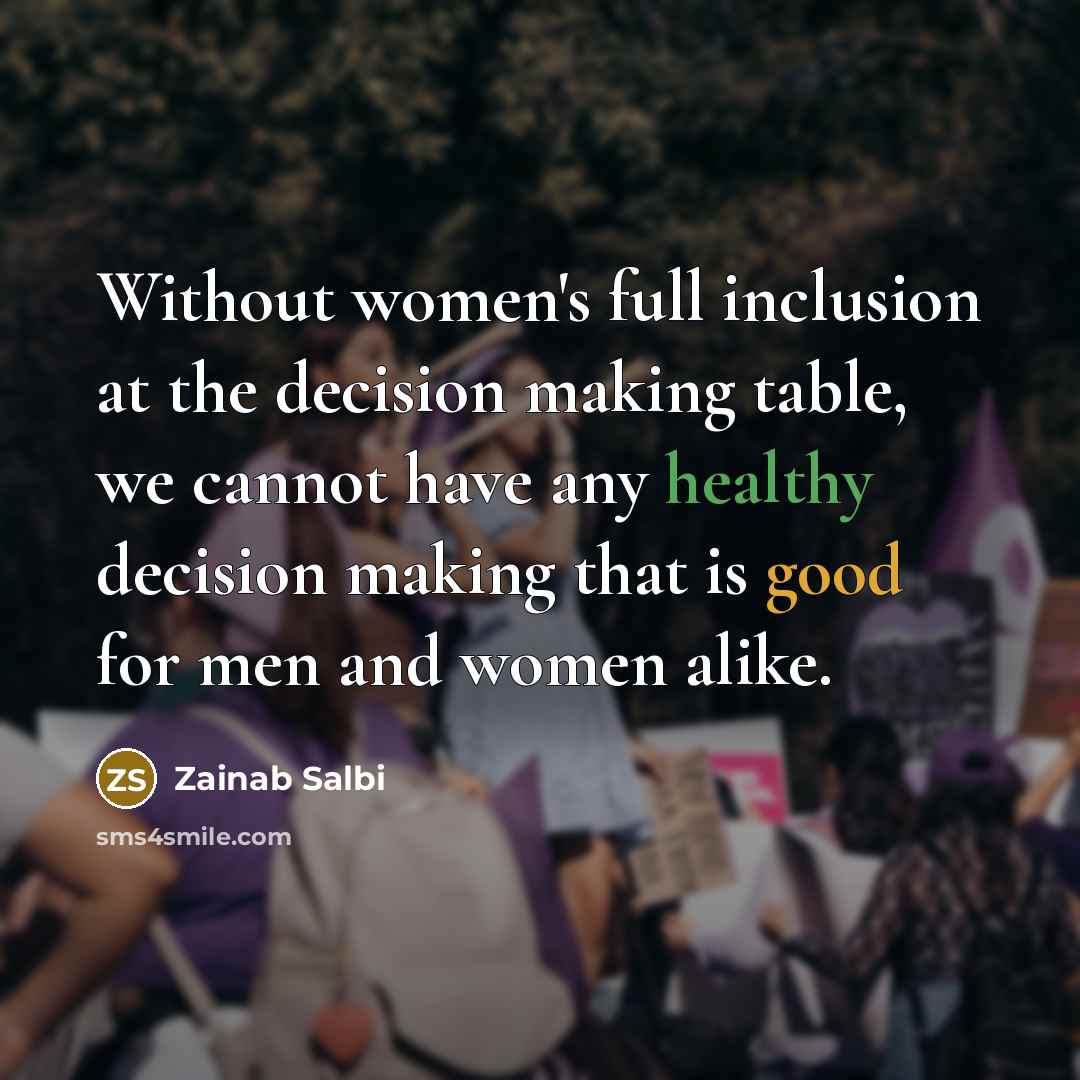 “Without women's full inclusion at the decision making table, we…” quote by Zainab Salbi